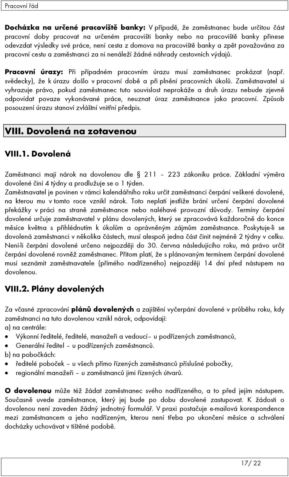 Pracovní úrazy: Při případném pracovním úrazu musí zaměstnanec prokázat (např. svědecky), že k úrazu došlo v pracovní době a při plnění pracovních úkolů.