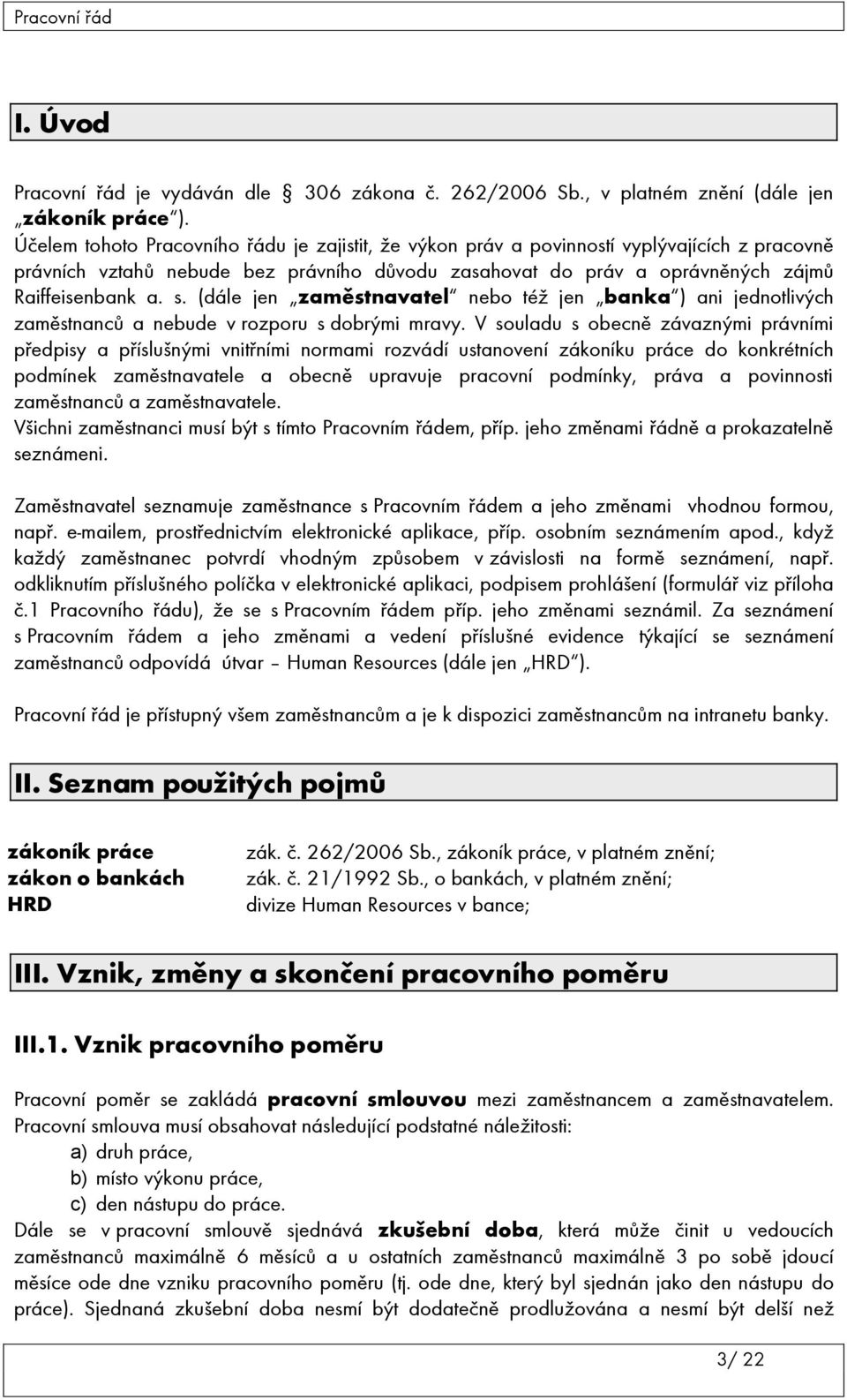 (dále jen zaměstnavatel nebo též jen banka ) ani jednotlivých zaměstnanců a nebude v rozporu s dobrými mravy.