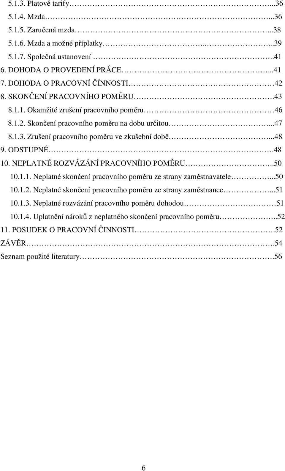 ..48 9. ODSTUPNÉ.48 10. NEPLATNÉ ROZVÁZÁNÍ PRACOVNÍHO POMĚRU..50 10.1.1. Neplatné skončení pracovního poměru ze strany zaměstnavatele...50 10.1.2.