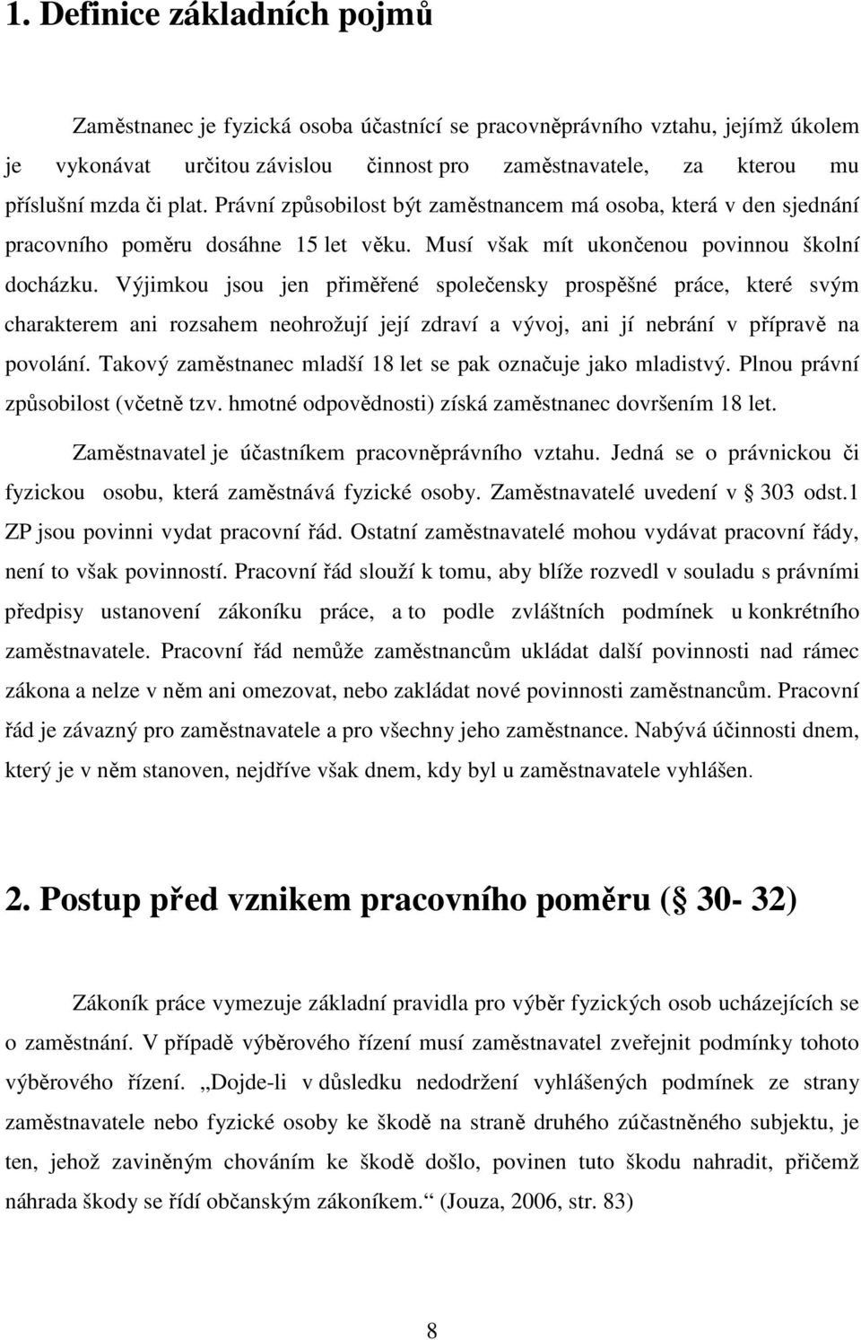 Výjimkou jsou jen přiměřené společensky prospěšné práce, které svým charakterem ani rozsahem neohrožují její zdraví a vývoj, ani jí nebrání v přípravě na povolání.