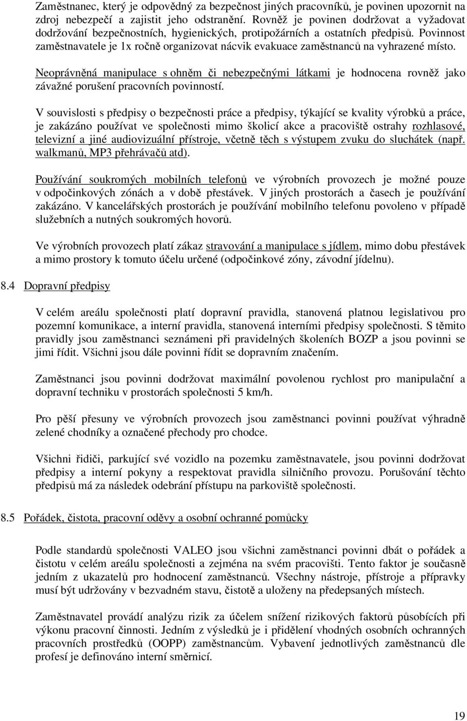 Povinnost zaměstnavatele je 1x ročně organizovat nácvik evakuace zaměstnanců na vyhrazené místo.