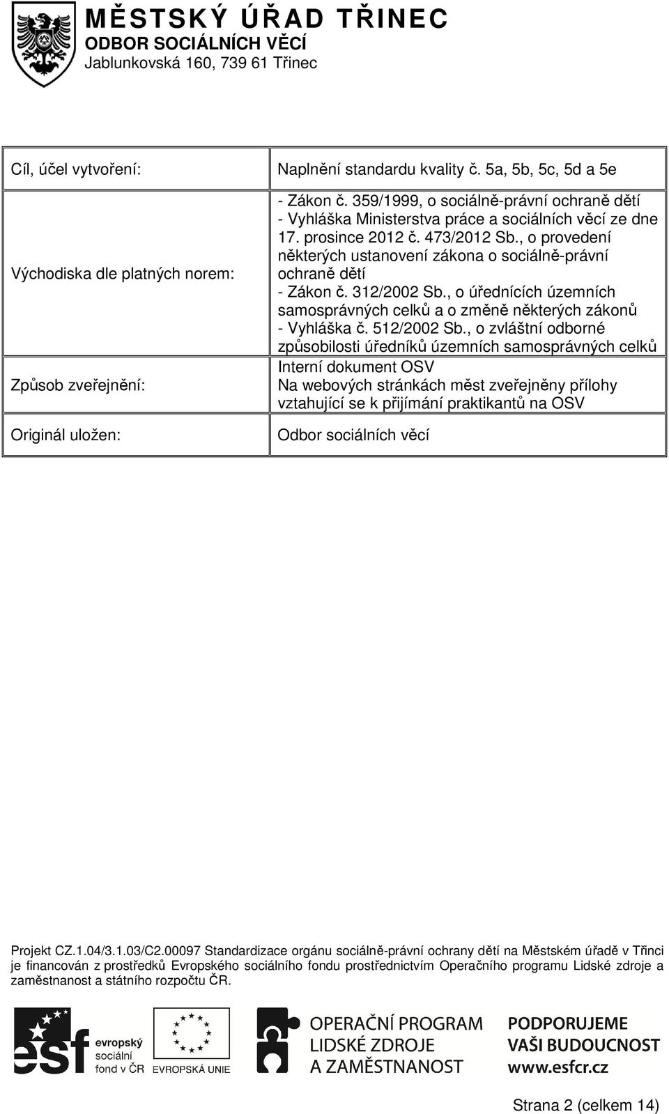 , o provedení některých ustanovení zákona o sociálně-právní ochraně dětí - Zákon č. 312/2002 Sb., o úřednících územních samosprávných celků a o změně některých zákonů - Vyhláška č. 512/2002 Sb.