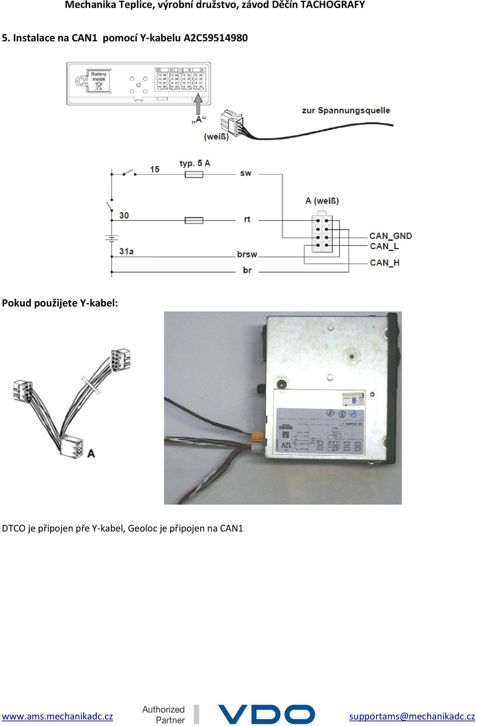 použijete Y-kabel: DTCO je