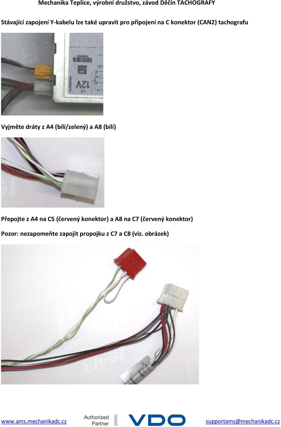 (bílí) Přepojte z A4 na C5 (červený konektor) a A8 na C7 (červený