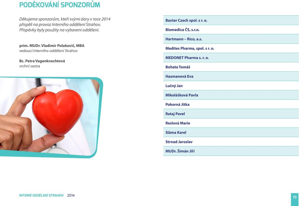 Petra Vagenknechtová vrchní sestra Baxter Czech spol. s r. o. Biomedica ČS, s.r.o. Hartmann Rico, a.s. Medites Pharma, spol. s r. o. MEDONET Pharma s.