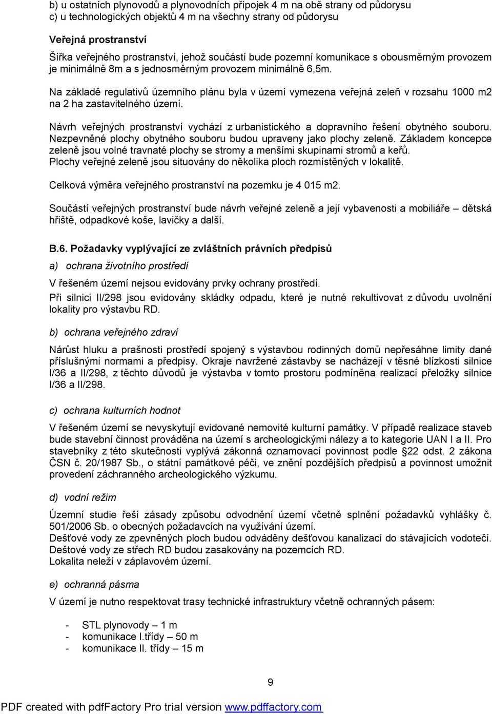 Na základě regulativů územního plánu byla v území vymezena veřejná zeleň v rozsahu 1000 m2 na 2 ha zastavitelného území.