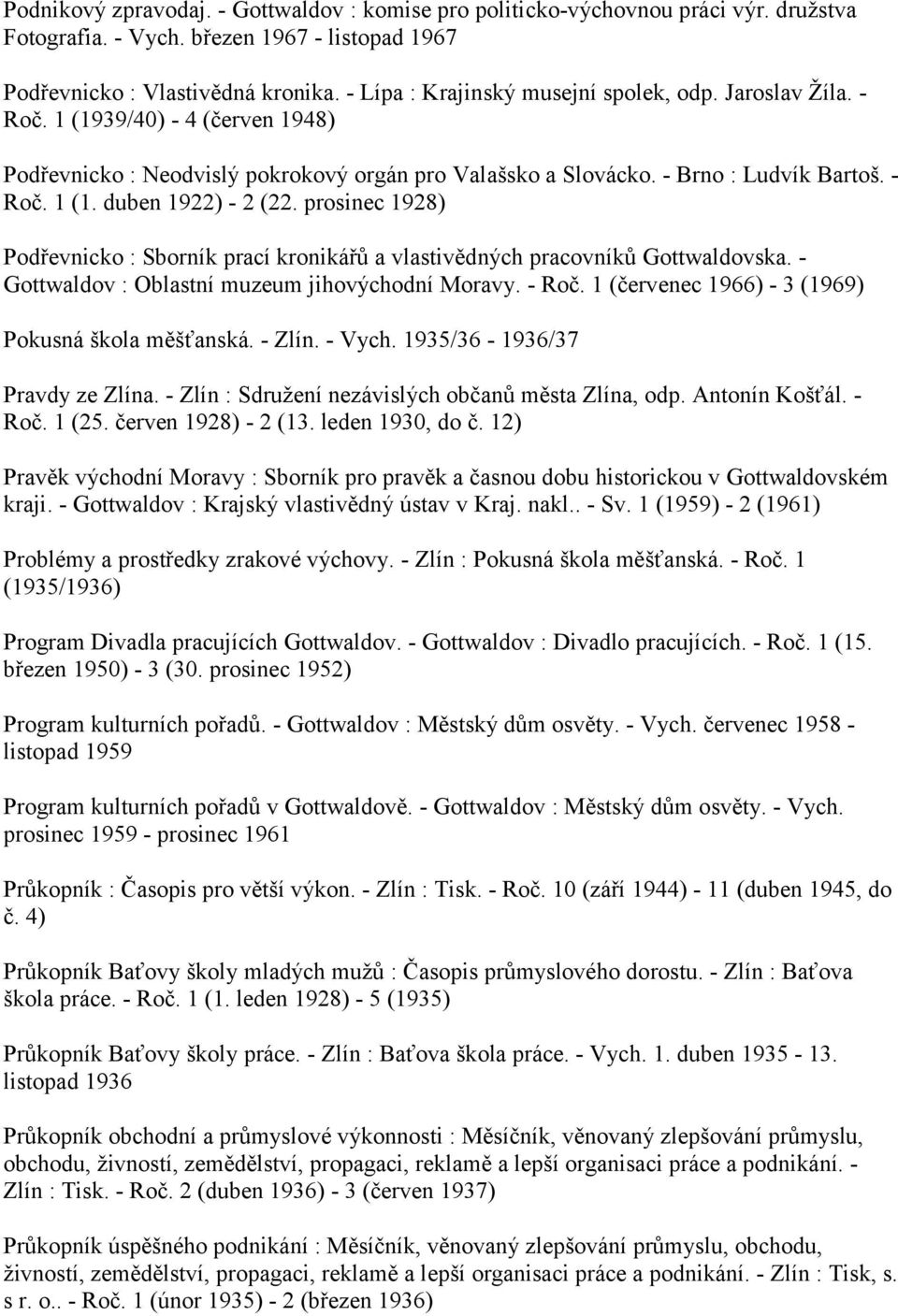 prosinec 1928) Podřevnicko : Sborník prací kronikářů a vlastivědných pracovníků Gottwaldovska. - Gottwaldov : Oblastní muzeum jihovýchodní Moravy. - Roč.