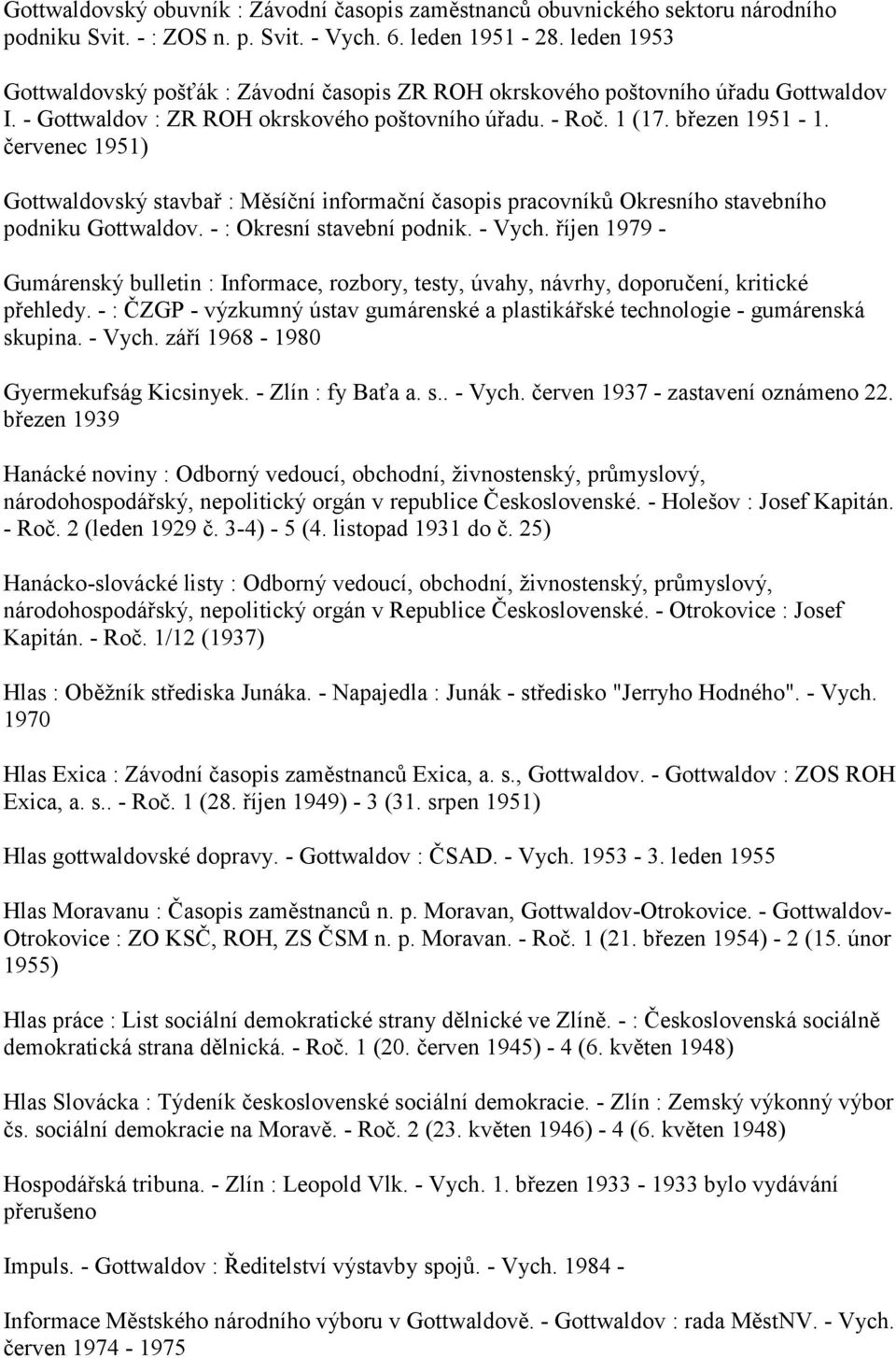 červenec 1951) Gottwaldovský stavbař : Měsíční informační časopis pracovníků Okresního stavebního podniku Gottwaldov. - : Okresní stavební podnik. - Vych.