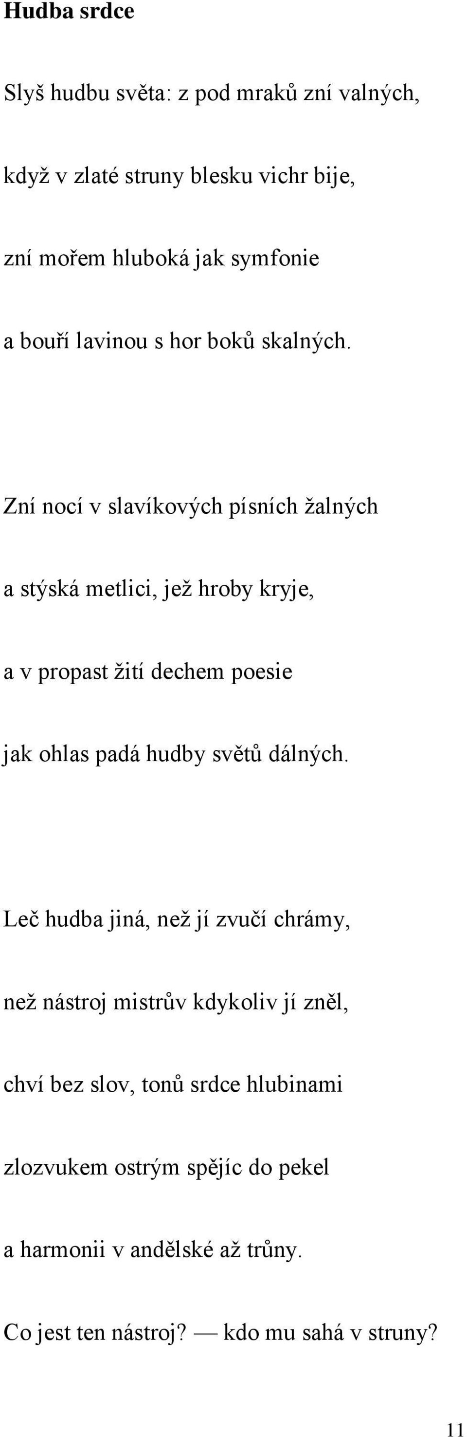 Zní nocí v slavíkových písních žalných a stýská metlici, jež hroby kryje, a v propast žití dechem poesie jak ohlas padá hudby