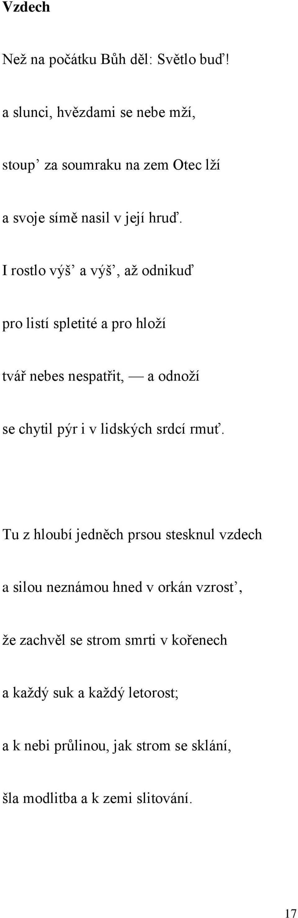 I rostlo výš a výš, až odnikuď pro listí spletité a pro hloží tvář nebes nespatřit, a odnoží se chytil pýr i v lidských