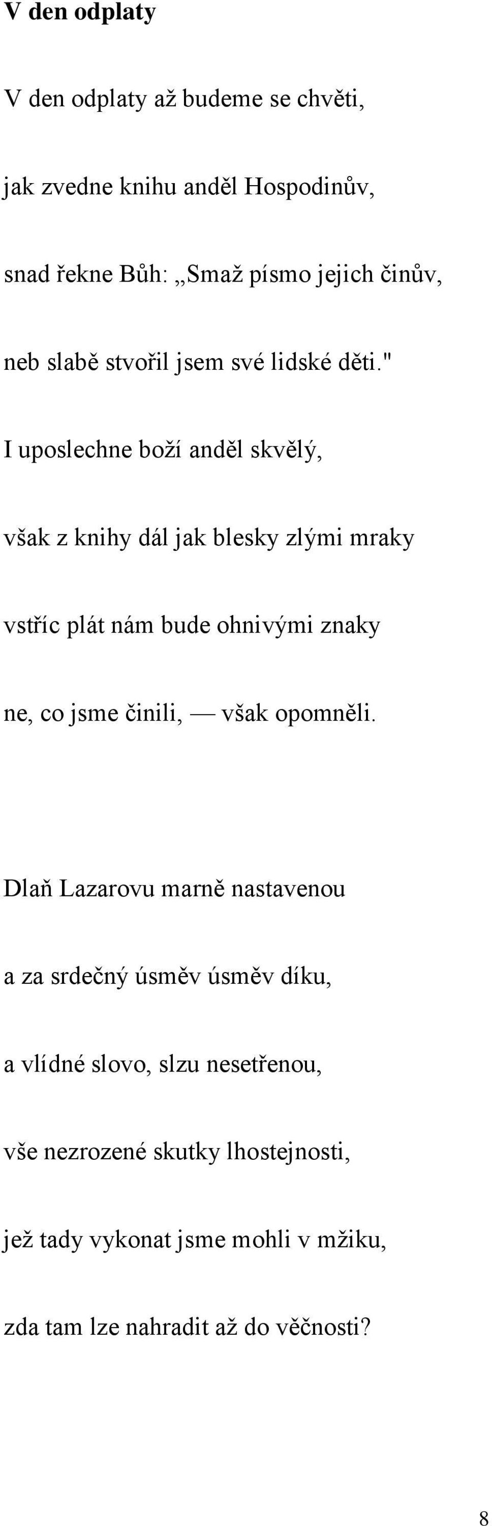 " I uposlechne boží anděl skvělý, však z knihy dál jak blesky zlými mraky vstříc plát nám bude ohnivými znaky ne, co jsme