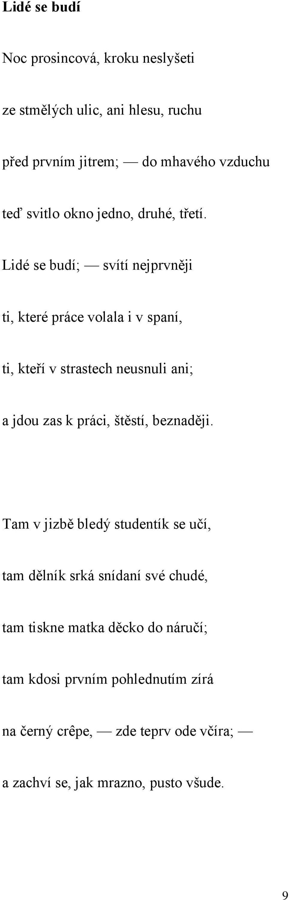 Lidé se budí; svítí nejprvněji ti, které práce volala i v spaní, ti, kteří v strastech neusnuli ani; a jdou zas k práci,