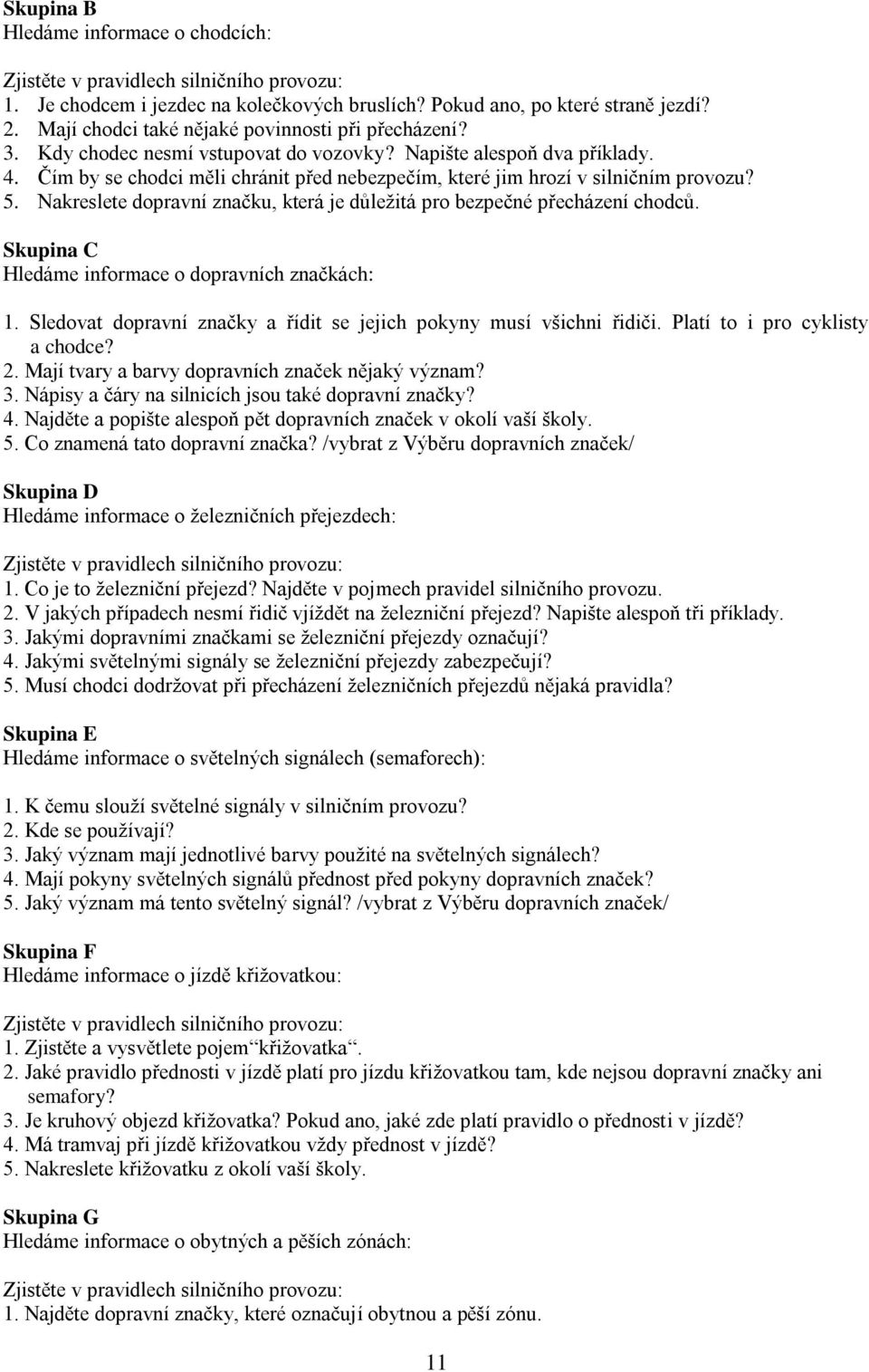 Čím by se chodci měli chránit před nebezpečím, které jim hrozí v silničním provozu? 5. Nakreslete dopravní značku, která je důležitá pro bezpečné přecházení chodců.