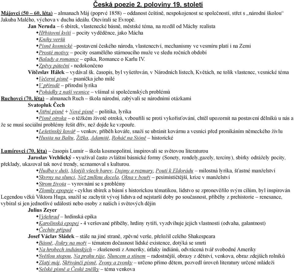 Jan Neruda 6 sbírek, vlastenecké básně, městské téma, na rozdíl od Máchy realista Hřbitovní kvítí pocity vyděděnce, jako Mácha Knihy veršů Písně kosmické postavení českého národa, vlastenectví,