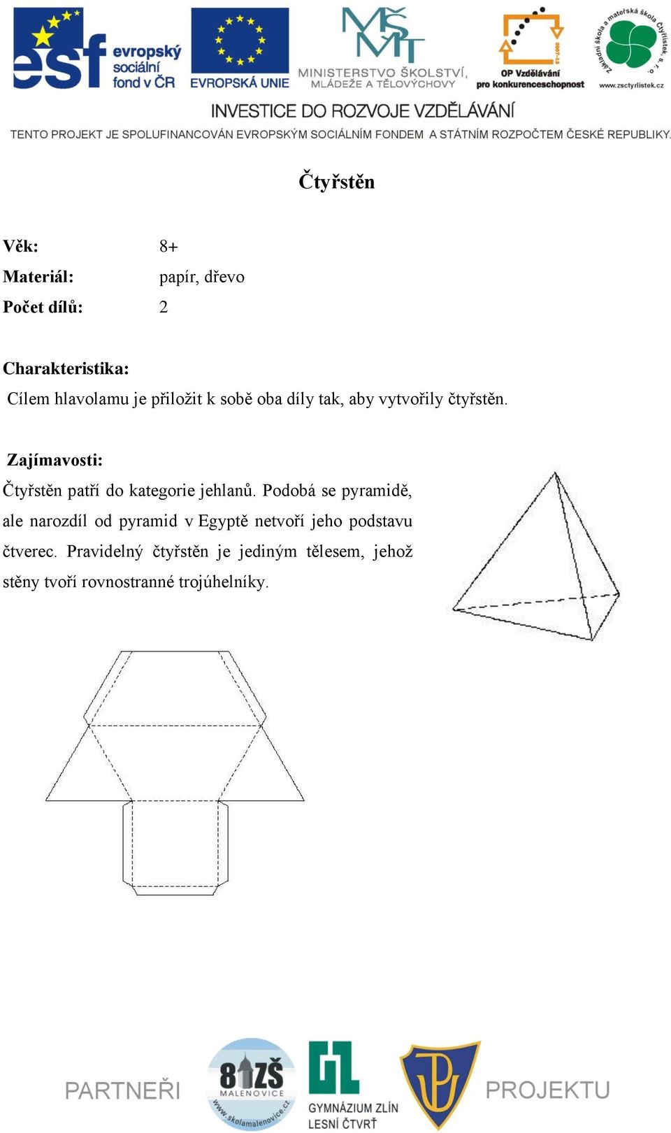 Zajímavosti: Čtyřstěn patří do kategorie jehlanů.