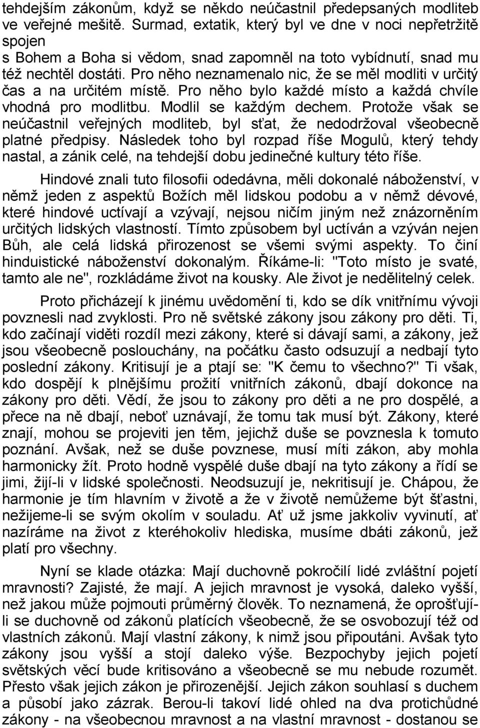 Pro něho neznamenalo nic, že se měl modliti v určitý čas a na určitém místě. Pro něho bylo každé místo a každá chvíle vhodná pro modlitbu. Modlil se každým dechem.