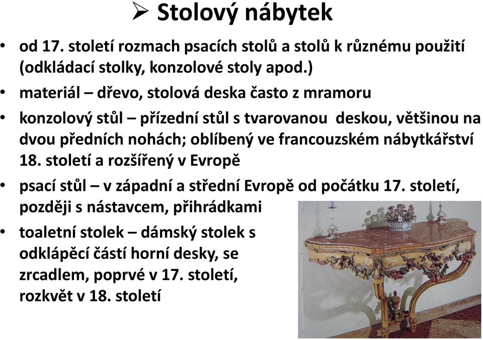 oblíbený ve francouzském nábytkářství 18. století a rozšířený v Evropě psací stůl v západní a střední Evropě od počátku 17.