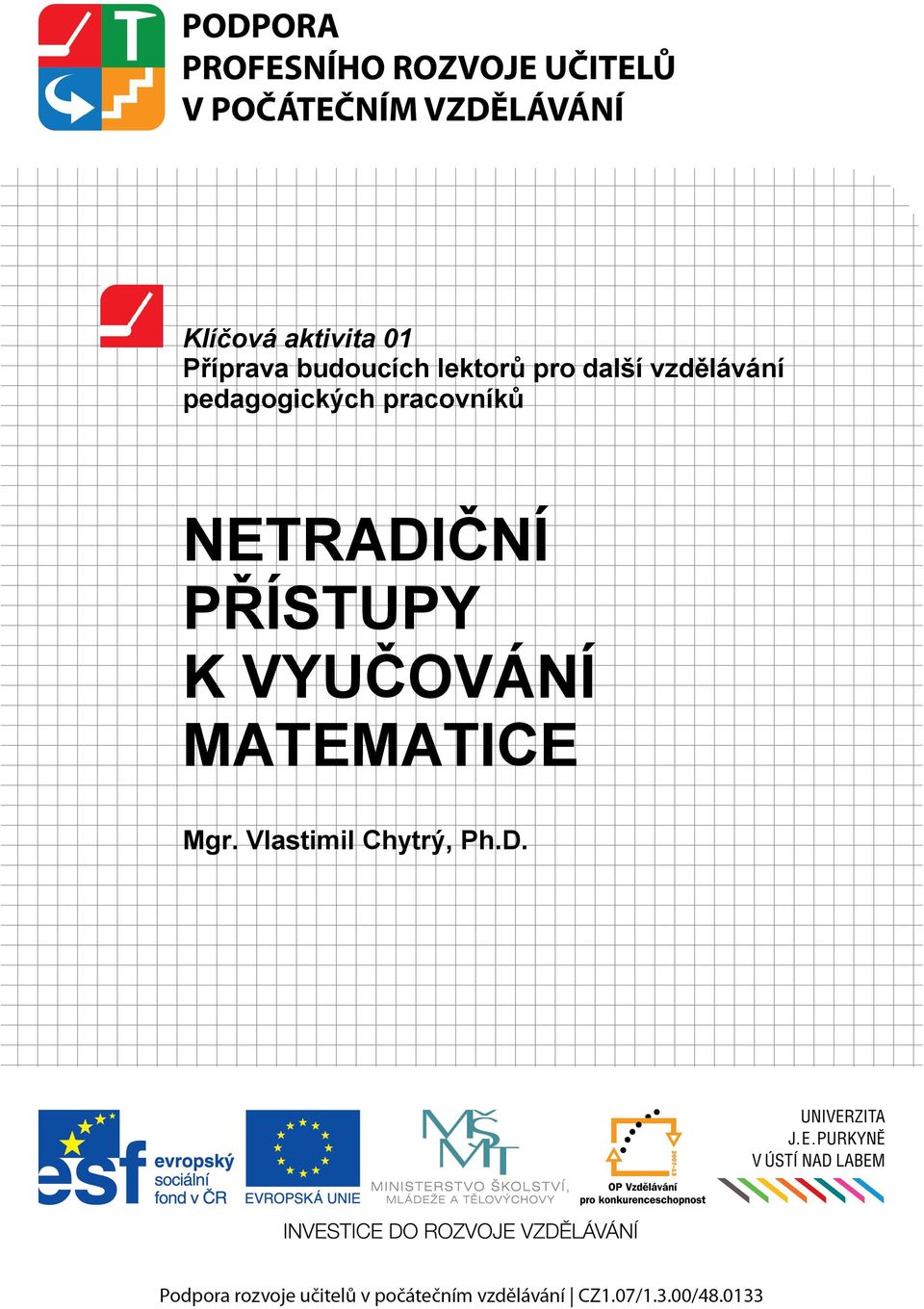 VYUČOVÁNÍ MATEMATICE Mgr. Vlastimil Chytrý, Ph.D.