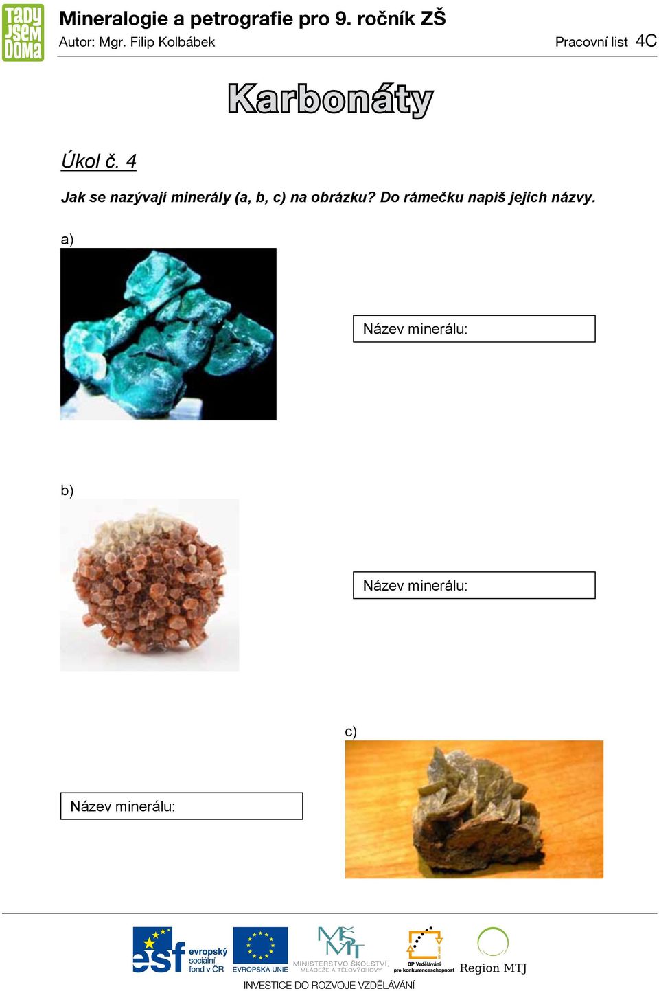 4 Jak se nazývají minerály (a,