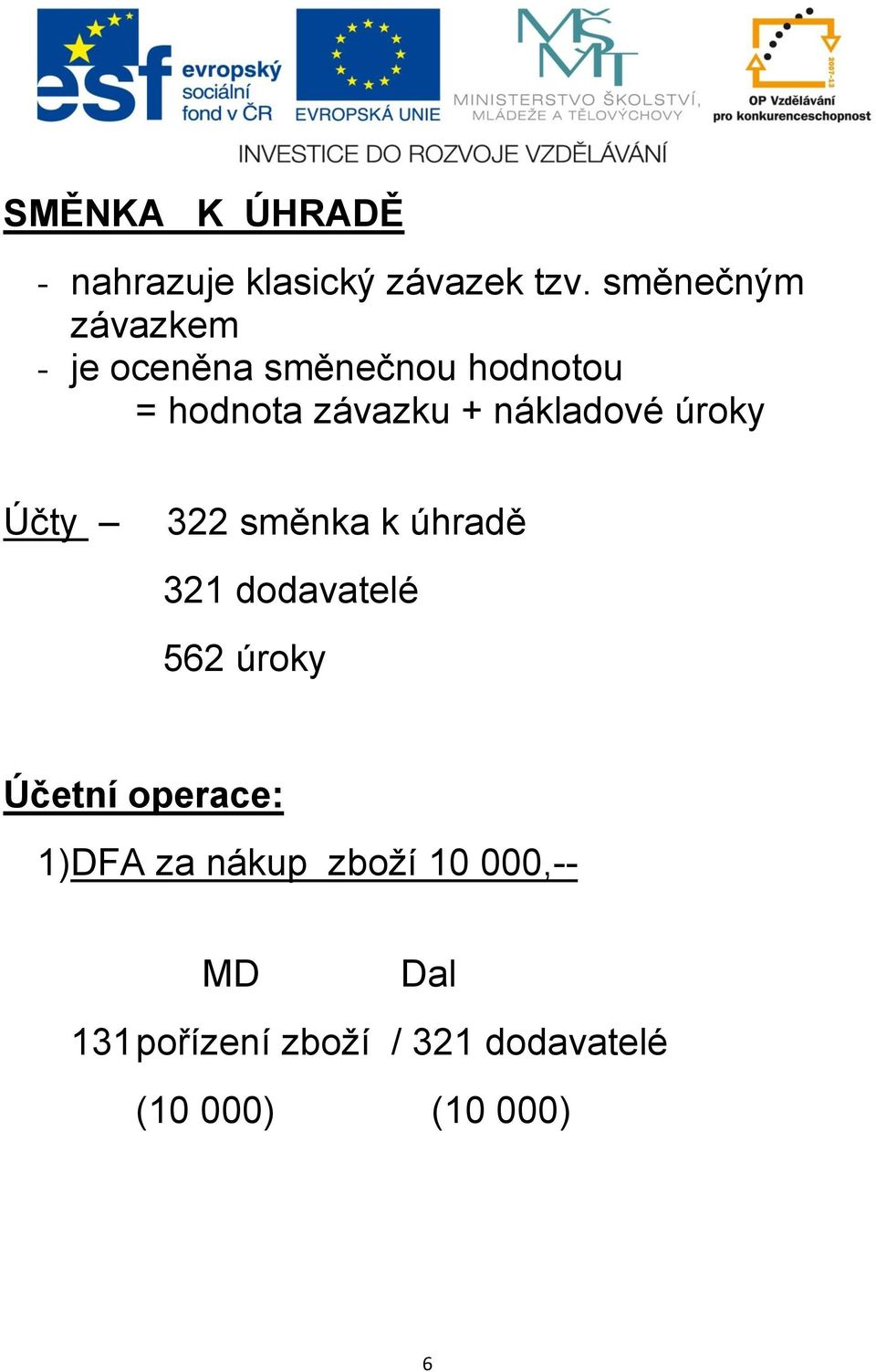 nákladové úroky Účty 322 směnka k úhradě 321 dodavatelé 562 úroky Účetní