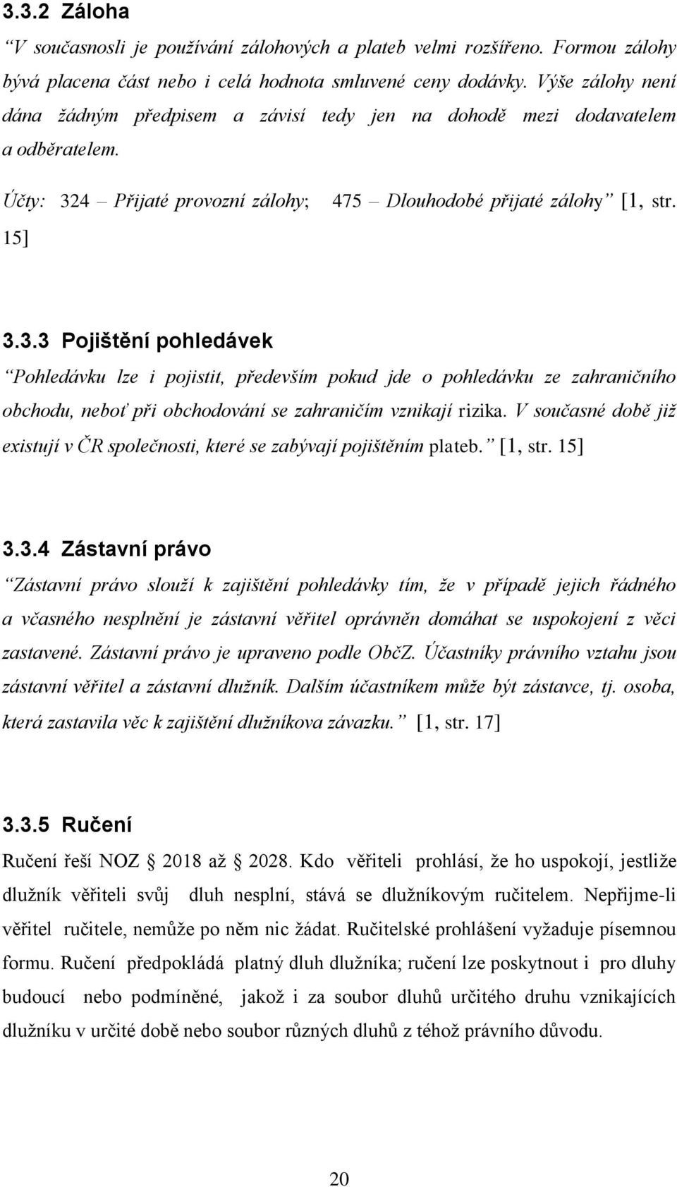 4 Přijaté provozní zálohy; 15] 475 Dlouhodobé přijaté zálohy [1, str. 3.