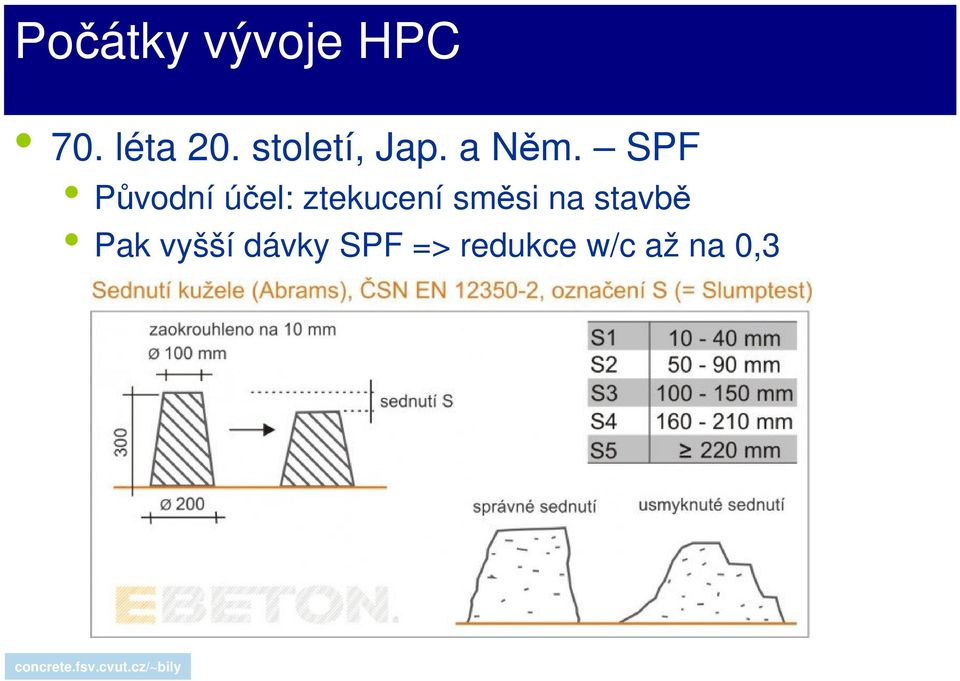 SPF Původní účel: ztekucení směsi