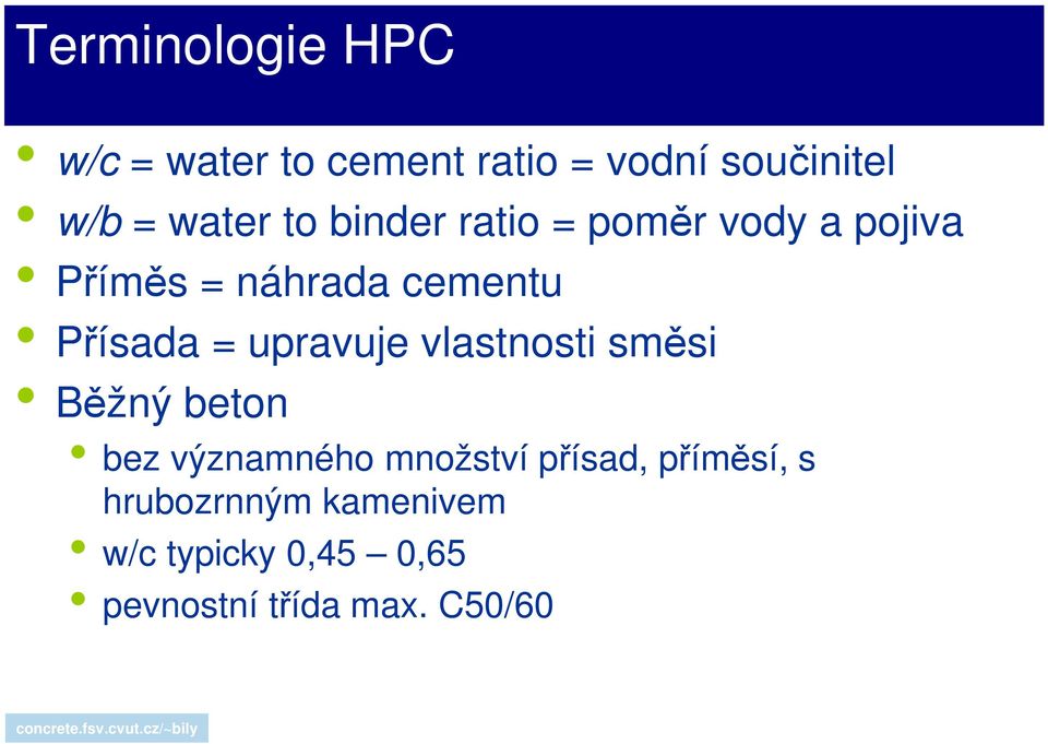 upravuje vlastnosti směsi Běžný beton bez významného množství přísad,