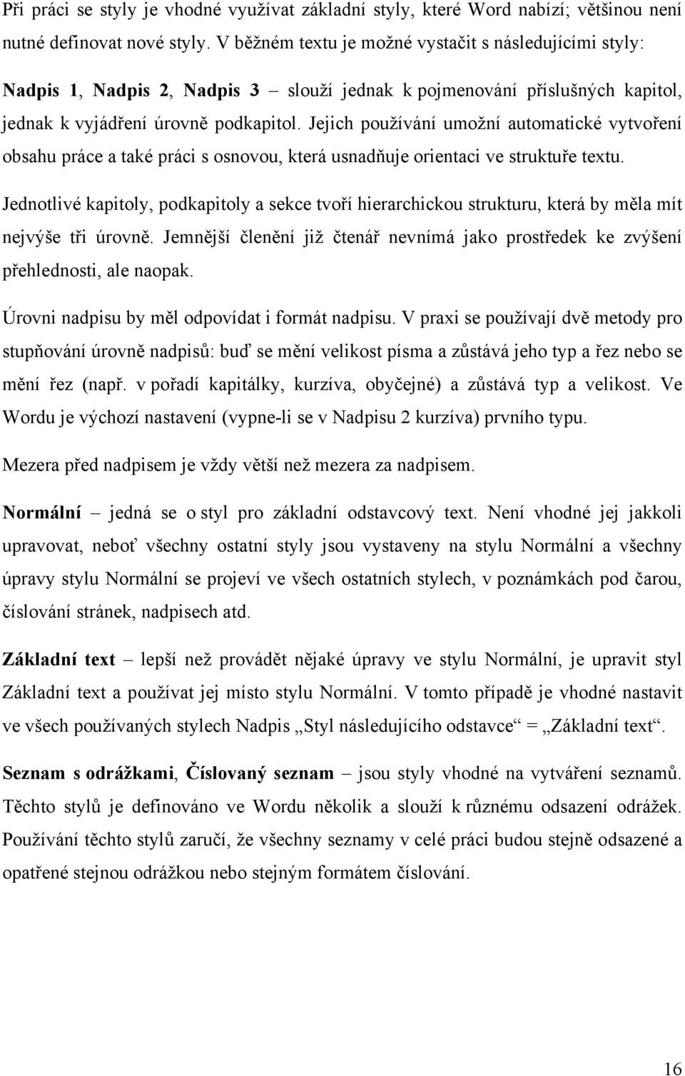 Jejich používání umožní automatické vytvoření obsahu práce a také práci s osnovou, která usnadňuje orientaci ve struktuře textu.