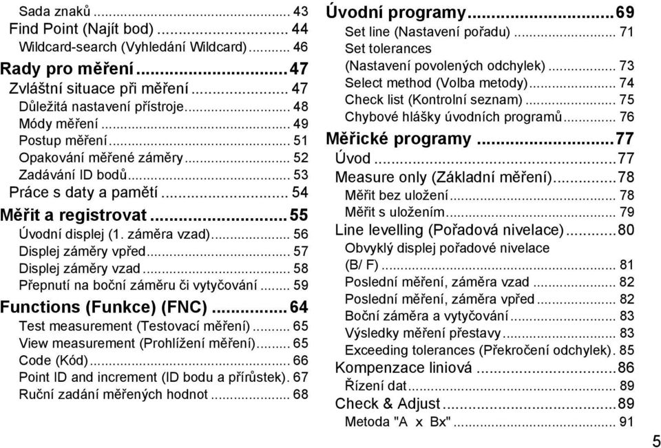 .. 57 Displej záměry vzad... 58 Přepnutí na boční záměru či vytyčování... 59 Functions (Funkce) (FNC)...64 Test measurement (Testovací měření)... 65 View measurement (Prohlížení měření).