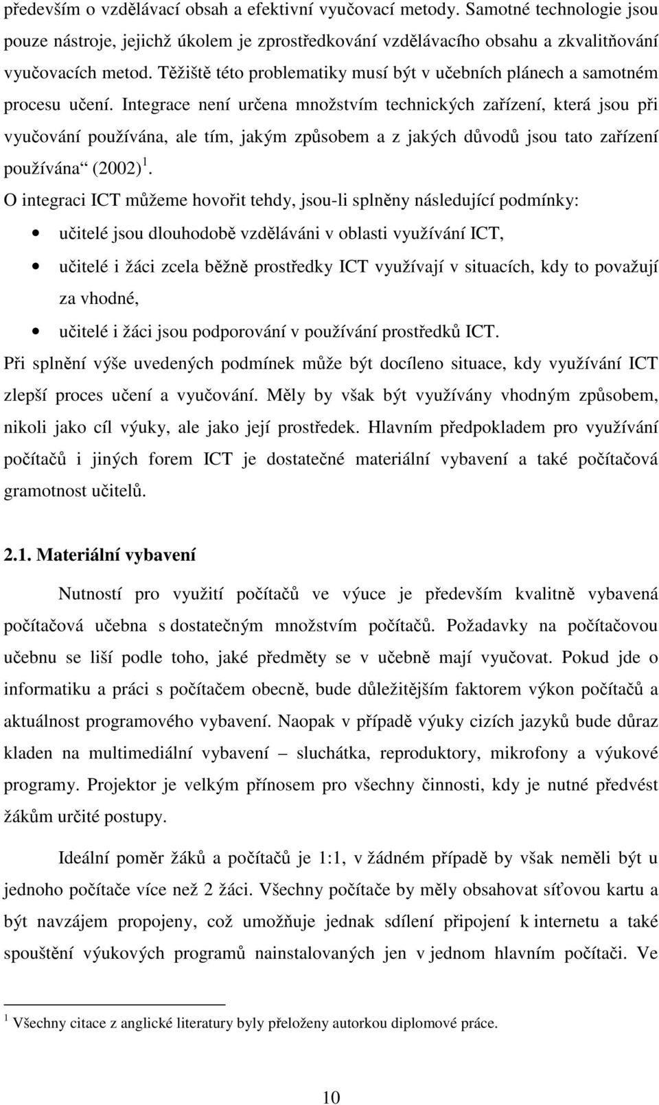 Integrace není určena množstvím technických zařízení, která jsou při vyučování používána, ale tím, jakým způsobem a z jakých důvodů jsou tato zařízení používána (2002) 1.