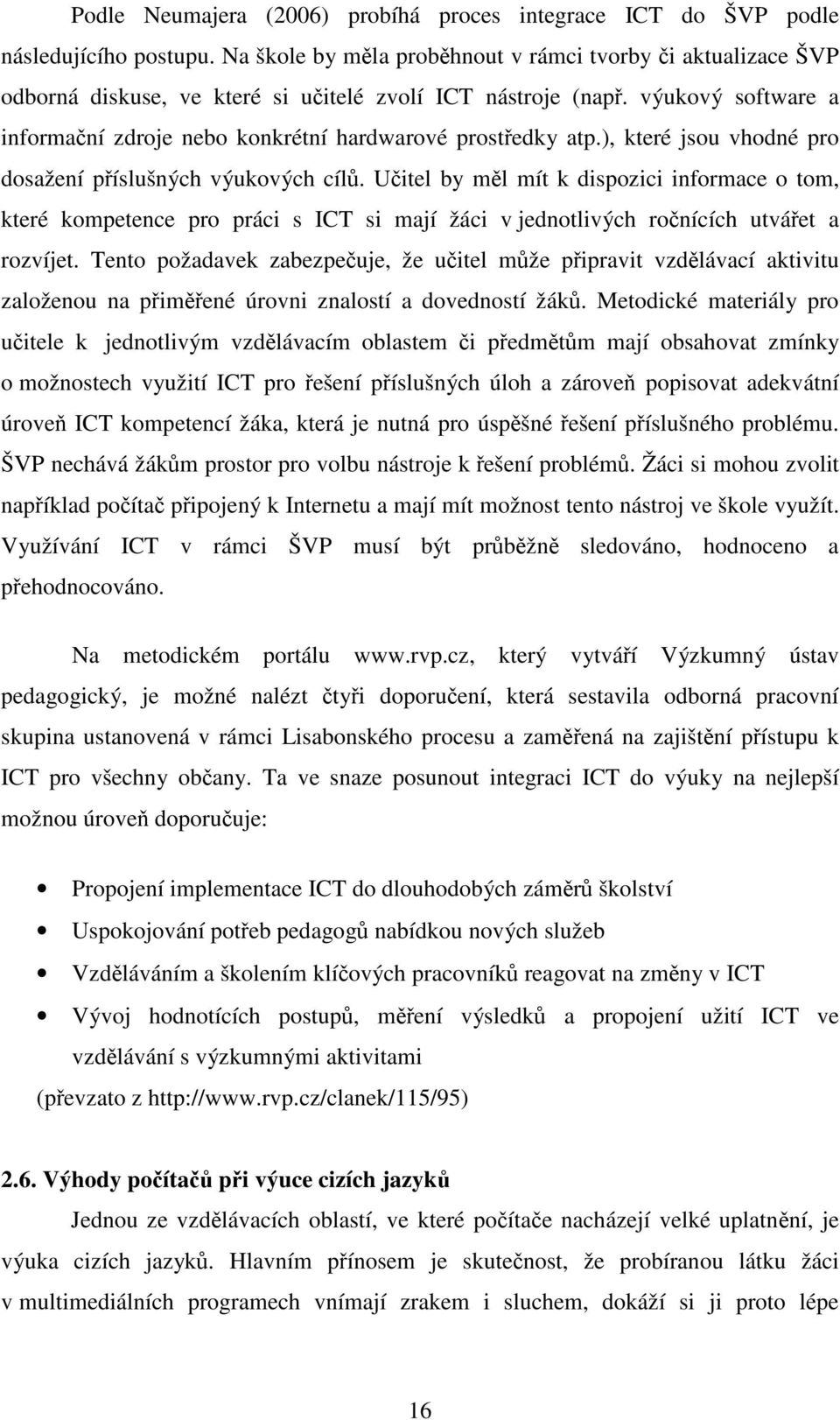 výukový software a informační zdroje nebo konkrétní hardwarové prostředky atp.), které jsou vhodné pro dosažení příslušných výukových cílů.