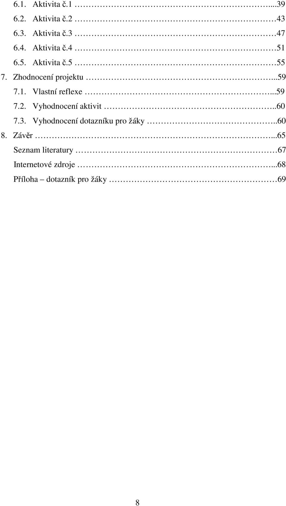 Vyhodnocení aktivit..60 7.3. Vyhodnocení dotazníku pro žáky..60 8. Závěr.