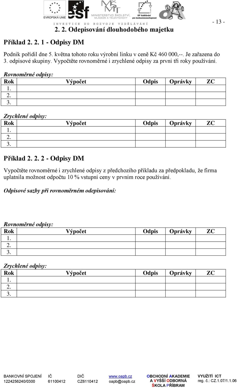 Zrychlené odpisy: Rok Výpočet Odpis Oprávky ZC 1. 2.