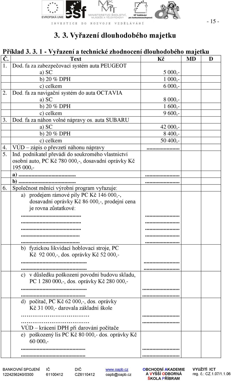 auta SUBARU a) SC 42 000,- b) 20 % DPH 8 400,- c) celkem 50 400,- 4. VÚD zápis o převzetí náhonu nápravy... 5. Ind.