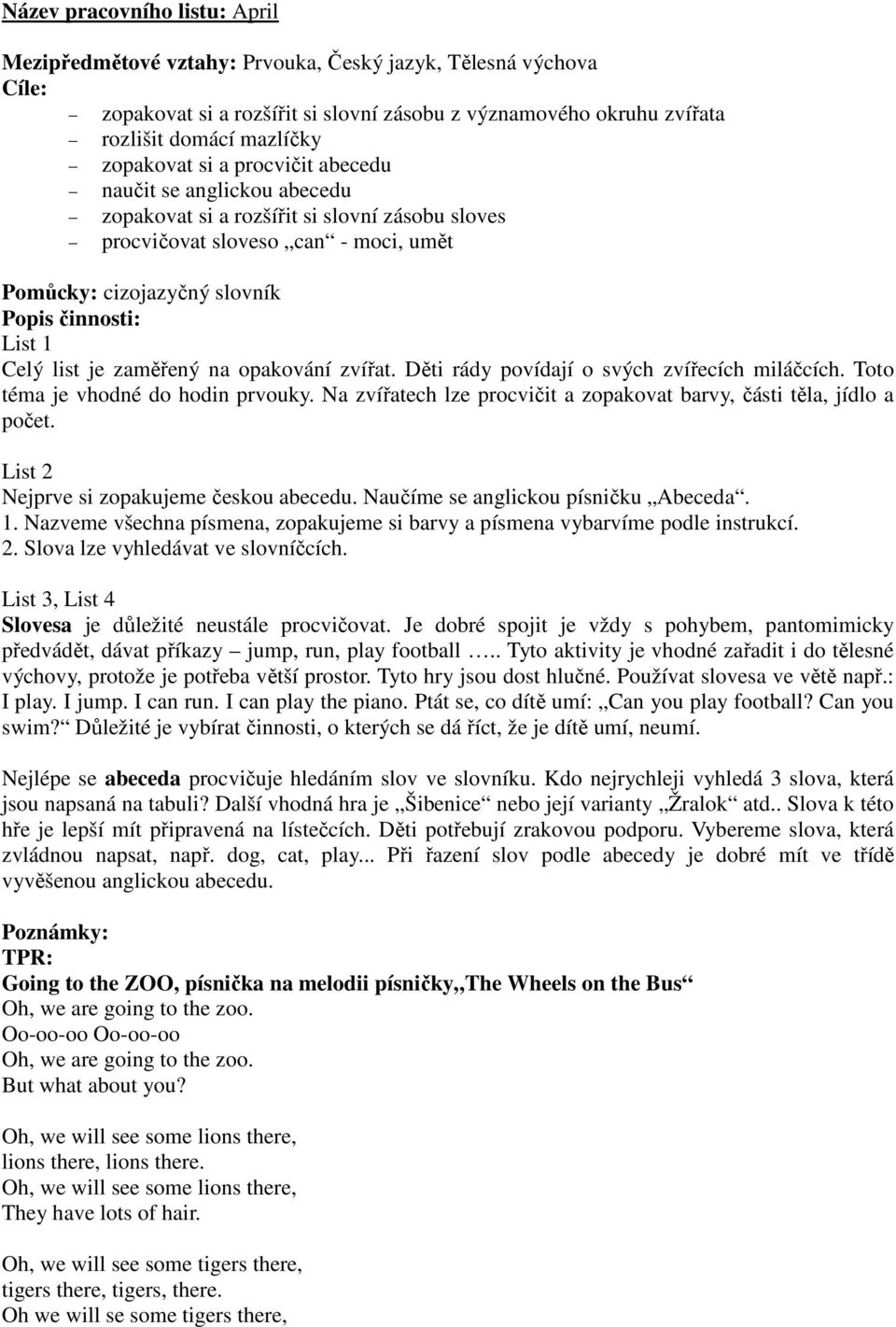 Celý list je zaměřený na opakování zvířat. Děti rády povídají o svých zvířecích miláčcích. Toto téma je vhodné do hodin prvouky.