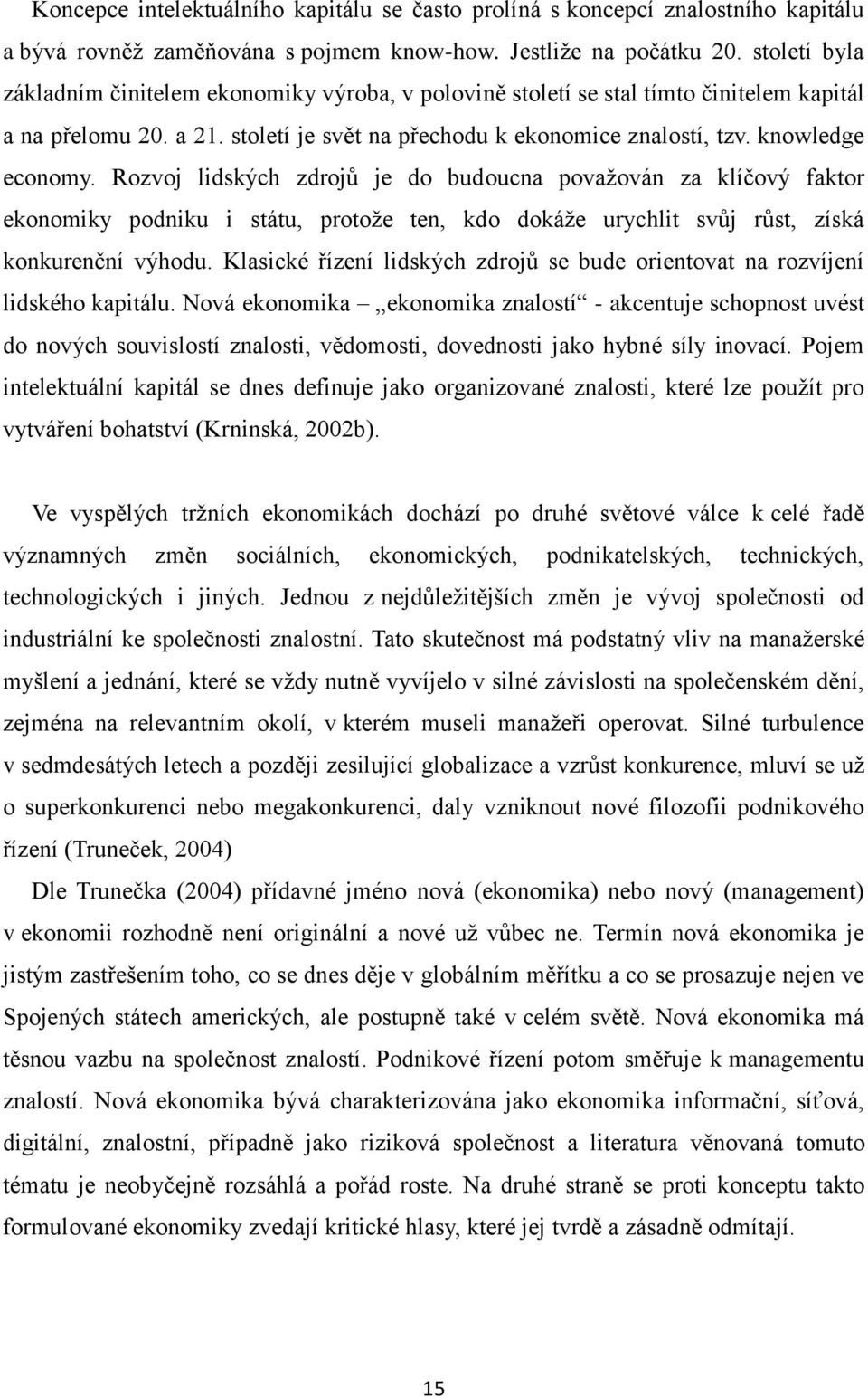 Rozvoj lidských zdrojů je do budoucna považován za klíčový faktor ekonomiky podniku i státu, protože ten, kdo dokáže urychlit svůj růst, získá konkurenční výhodu.