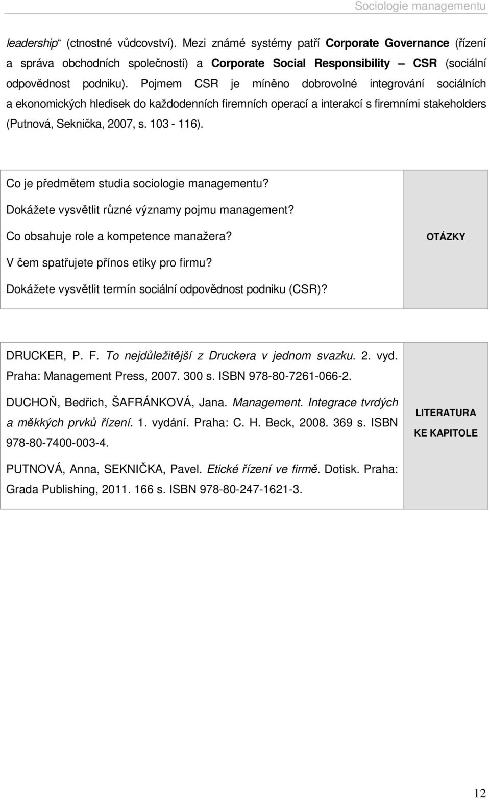 Co je předmětem studia sociologie managementu? Dokážete vysvětlit různé významy pojmu management? Co obsahuje role a kompetence manažera? OTÁZKY V čem spatřujete přínos etiky pro firmu?