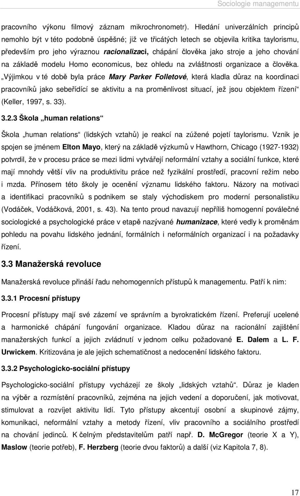 jeho chování na základě modelu Homo economicus, bez ohledu na zvláštnosti organizace a člověka.