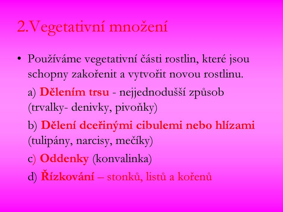 a) Dělením trsu - nejjednodušší způsob (trvalky- denivky, pivoňky) b) Dělení