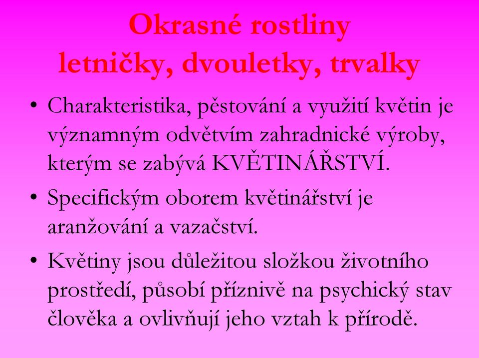 Specifickým oborem květinářství je aranžování a vazačství.