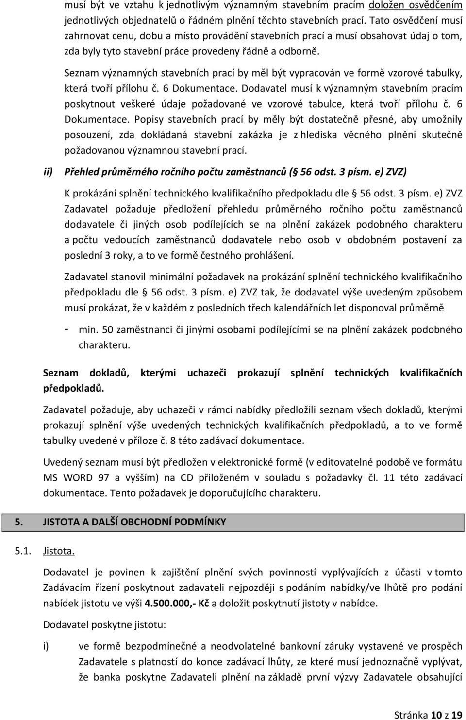 Seznam významných stavebních prací by měl být vypracován ve formě vzorové tabulky, která tvoří přílohu č. 6 Dokumentace.