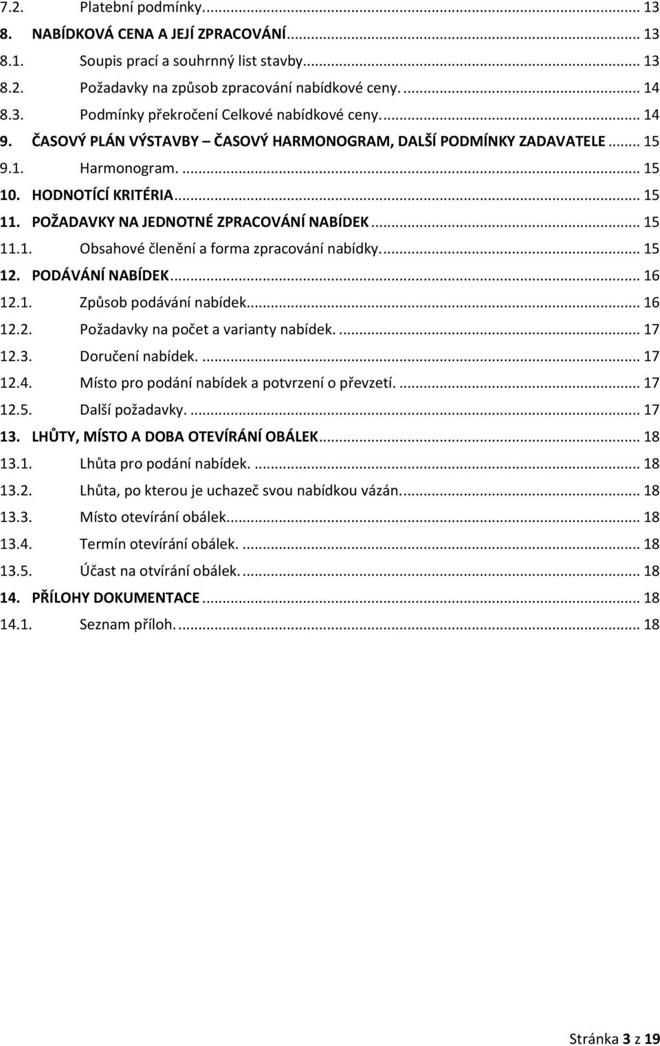 ... 15 12. PODÁVÁNÍ NABÍDEK... 16 12.1. Způsob podávání nabídek... 16 12.2. Požadavky na počet a varianty nabídek.... 17 12.3. Doručení nabídek.... 17 12.4.