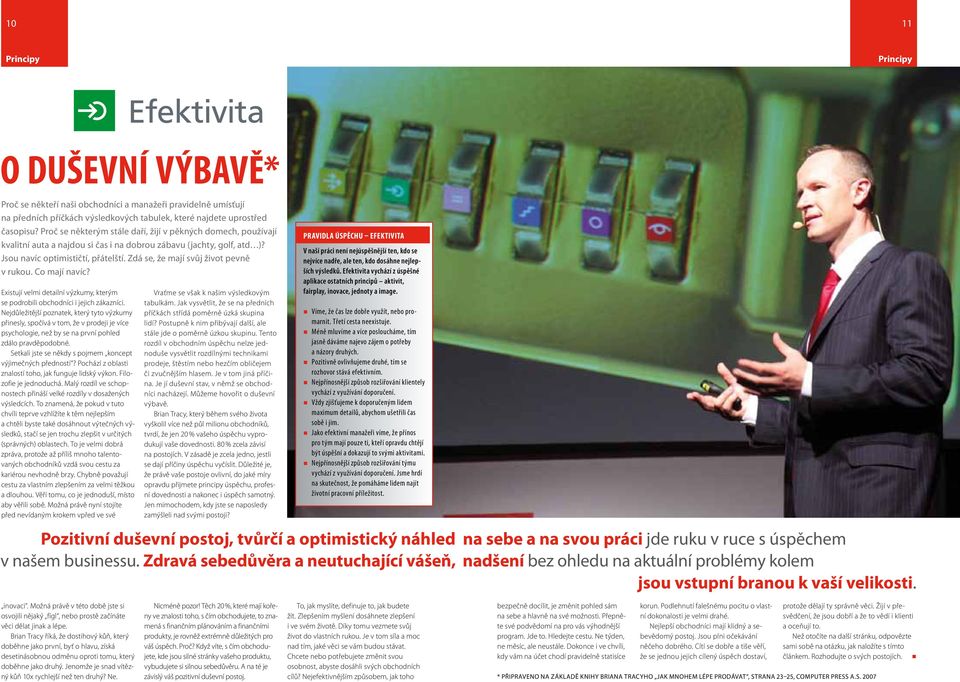 Zdá se, že mají svůj život pevně v rukou. Co mají navíc? Existují velmi detailní výzkumy, kterým se podrobili obchodníci i jejich zákazníci.