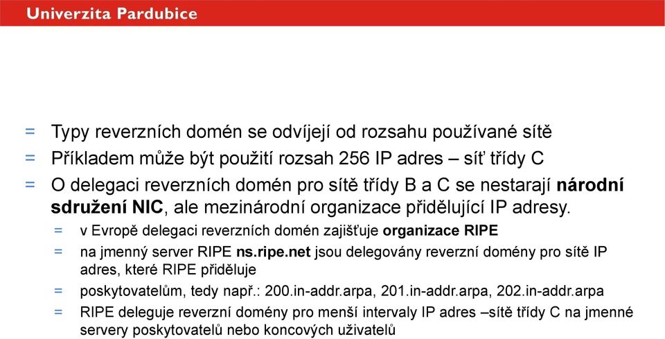 = v Evropě delegaci reverzních domén zajišťuje organizace RIPE = na jmenný server RIPE ns.ripe.