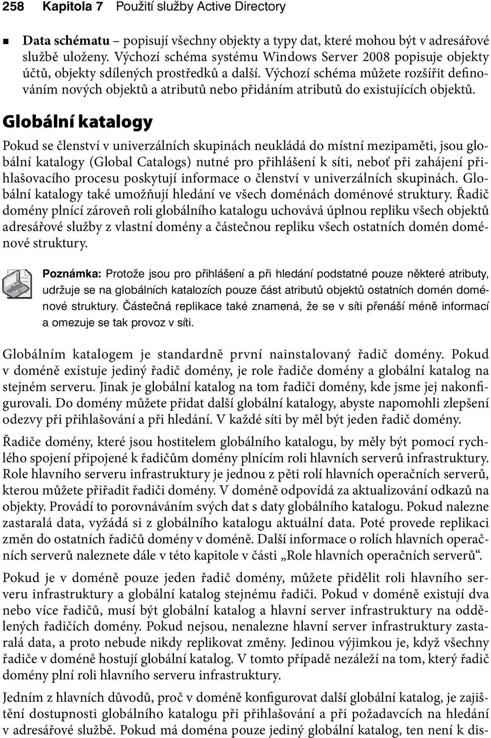 Výchozí schéma můžete rozšířit definováním nových objektů a atributů nebo přidáním atributů do existujících objektů.