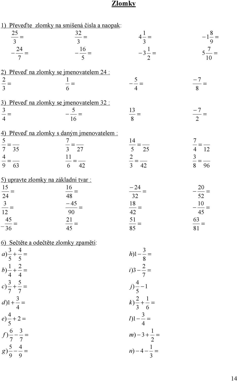 96 5) upravte zlomky na základní tvar : 5 6 4 48 45 90 45 _ 6 45 6) Sečtěte a odečtěte zlomky zpaměti: 4 a ) + 5 5 b ) + 4