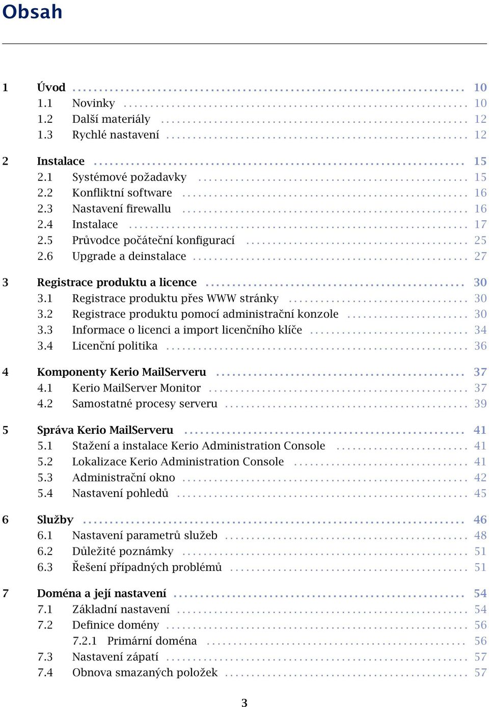 ..................................................... 16 2.3 Nastavení firewallu...................................................... 16 2.4 Instalace................................................................ 17 2.