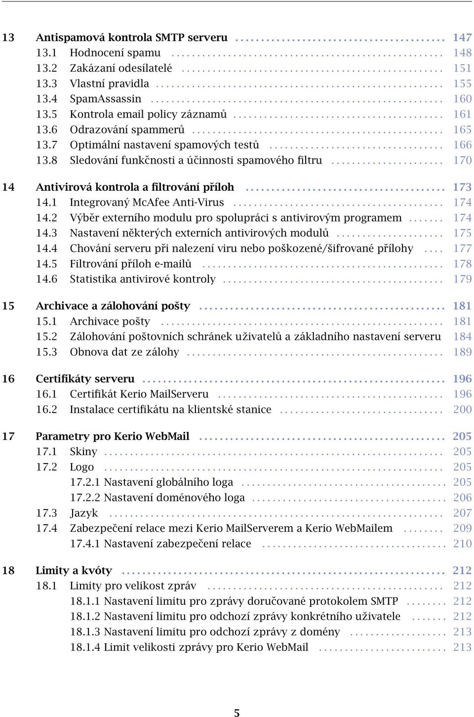 ........................................ 161 13.6 Odrazování spammerů................................................. 165 13.7 Optimální nastavení spamových testů.................................. 166 13.