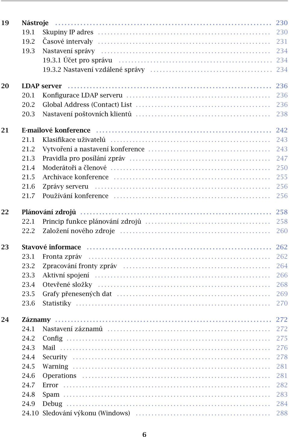 ...................................... 234 20 LDAP server................................................................. 236 20.1 Konfigurace LDAP serveru.............................................. 236 20.2 Global Address (Contact) List.