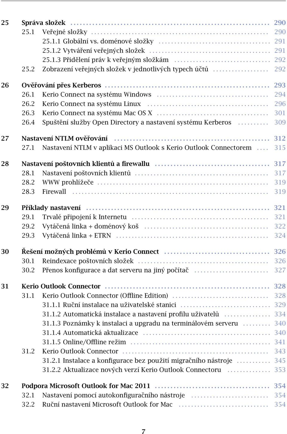 2 Zobrazení veřejných složek v jednotlivých typech účtů.................. 292 26 Ověřování přes Kerberos..................................................... 293 26.1 Kerio Connect na systému Windows.